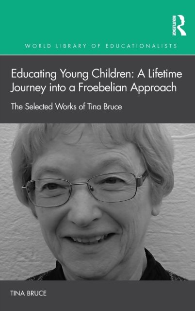 Educating Young Children: A Lifetime Journey into a Froebelian Approach