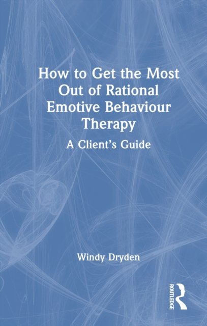 How to Get the Most Out of Rational Emotive Behaviour Therapy