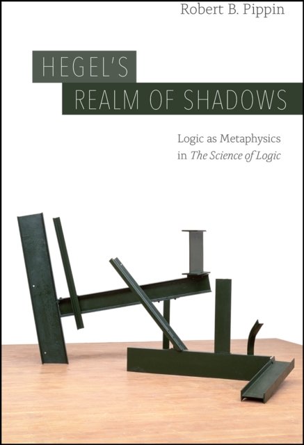 Hegel`s Realm of Shadows – Logic as Metaphysics in  "The Science of Logic"