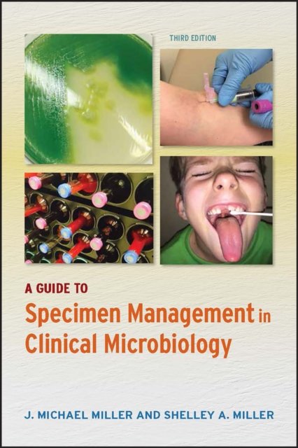 A Guide to Specimen Management in Clinical Microbiology, Third Edition
