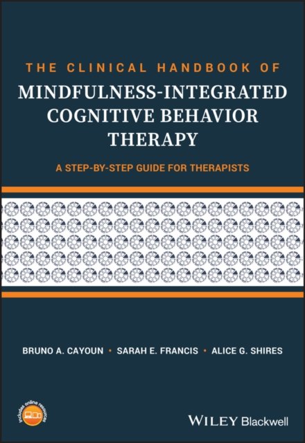 The Clinical Handbook of Mindfulness–integrated Cognitive Behavior Therapy – A Step–by–Step Guide For Therapists
