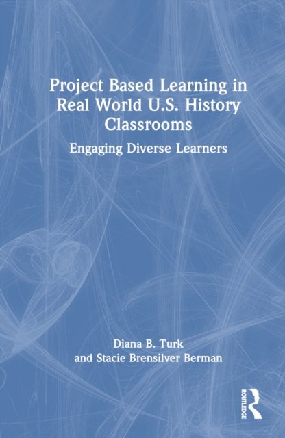Project Based Learning in Real World U.s. History Classrooms
