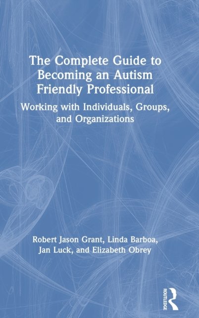 The Complete Guide to Becoming an Autism Friendly Professional