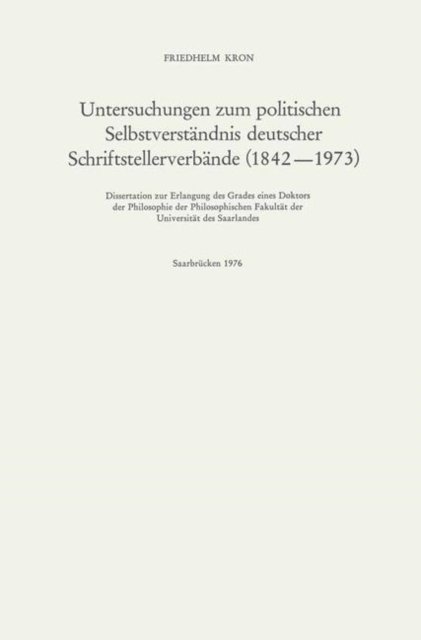 Untersuchungen zum politischen Selbstverstandnis deutscher Schriftstellerverbande (1842–1973)