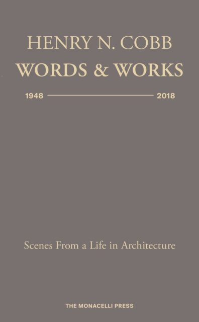 Henry N. Cobb: Words & Works 1948-2018