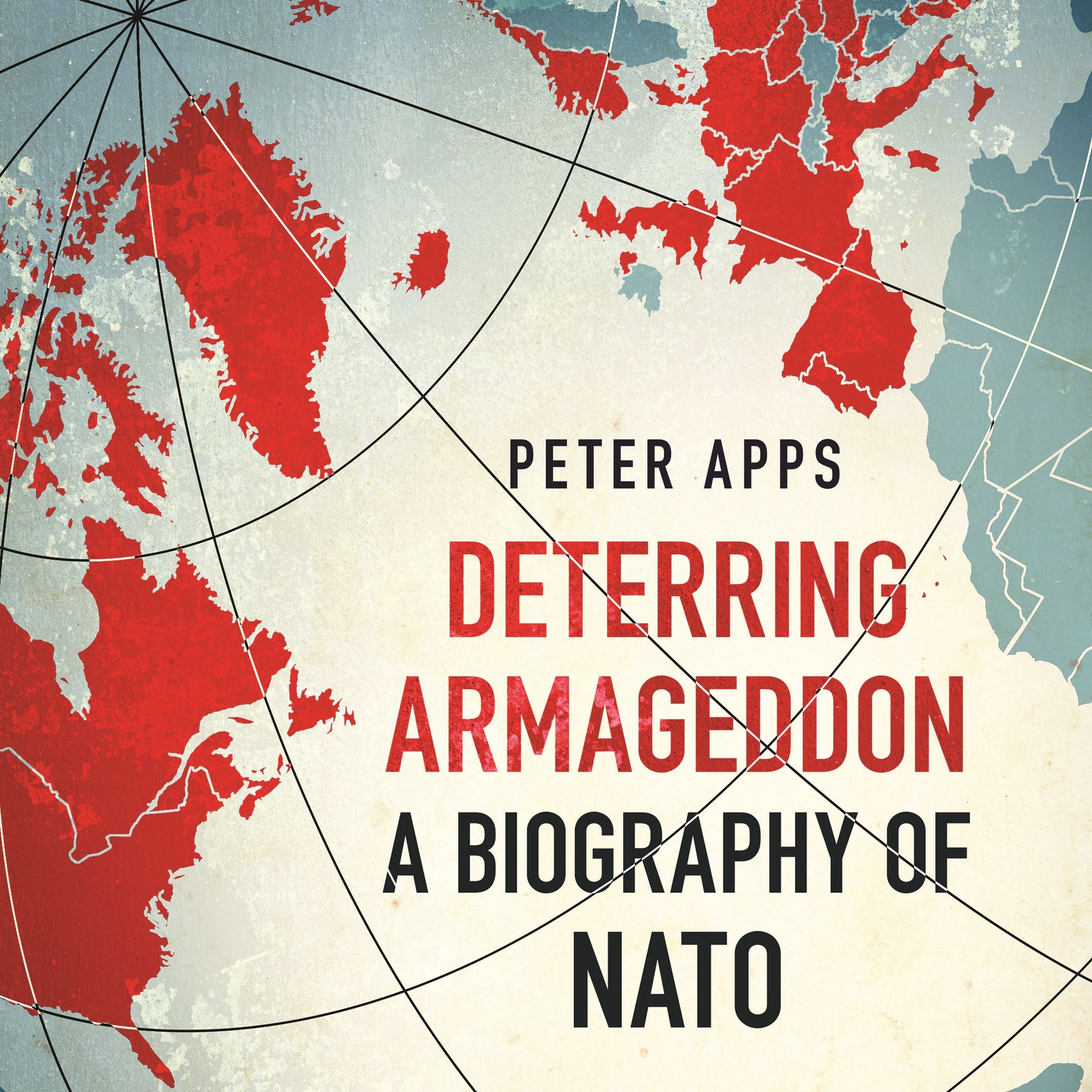 Deterring Armageddon: A Biography of NATO