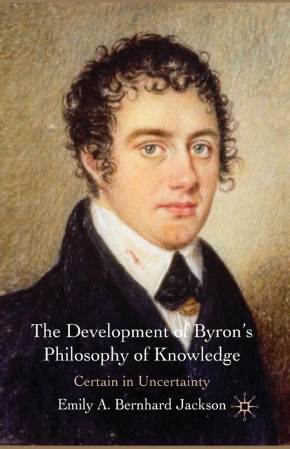 The Development of Byron''s Philosophy of Knowledge