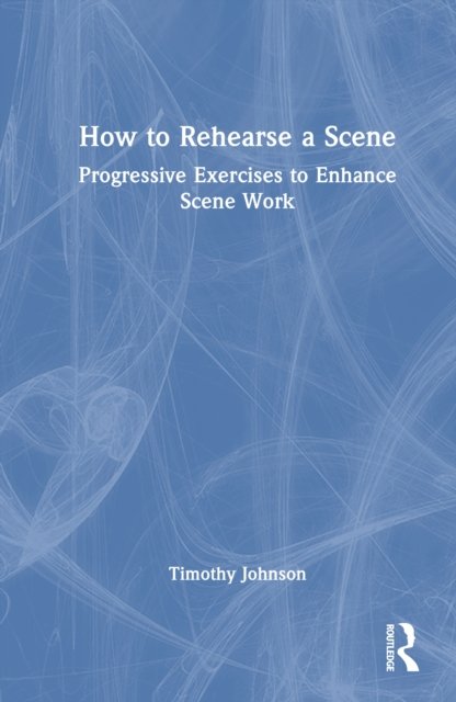 How to Rehearse a Scene