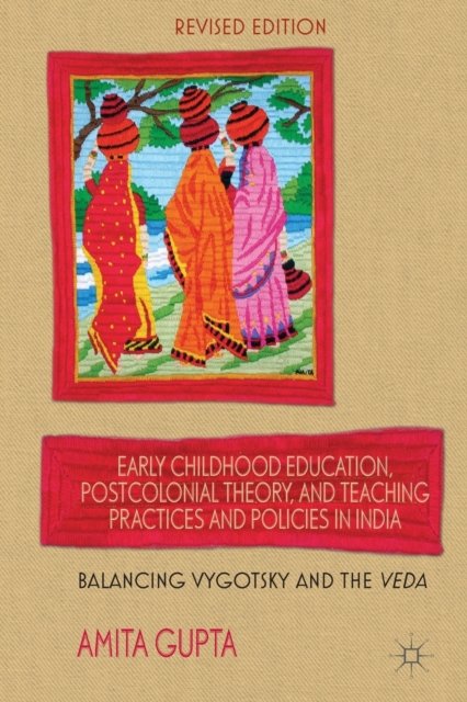 Early Childhood Education, Postcolonial Theory, and Teaching Practices in India