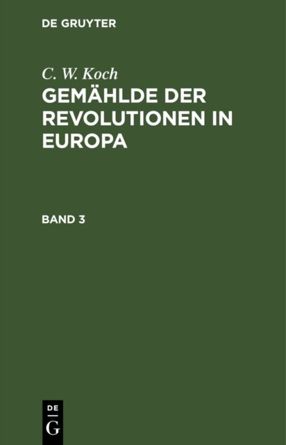 C. W. Koch: Gemahlde Der Revolutionen in Europa. Band 3