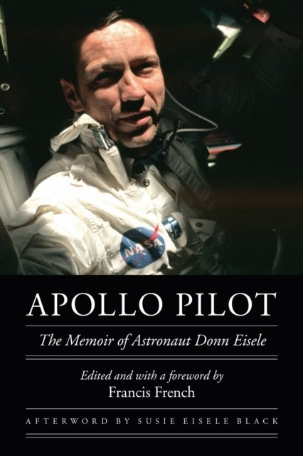 Apollo Pilot – The Memoir of Astronaut Donn Eisele