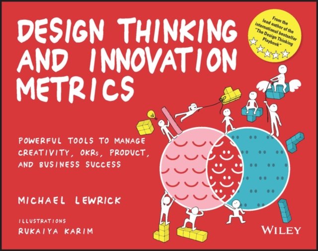 Design Thinking and Innovation Metrics – Powerful Tools to Manage Creativity, OKRs, Product, and Business Success