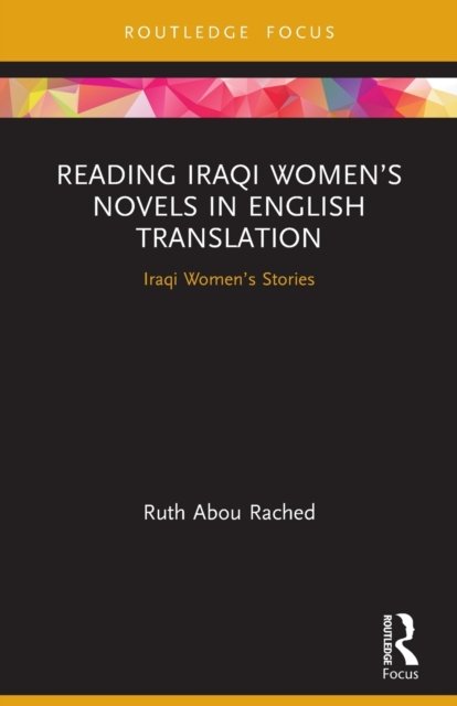 Reading Iraqi Women''s Novels in English Translation
