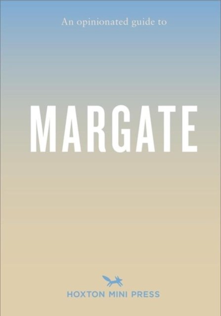 An Opinionated Guide to Margate