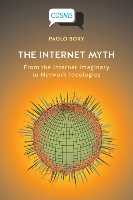 Internet Myth – From the Internet Imaginary to Net work Ideologies