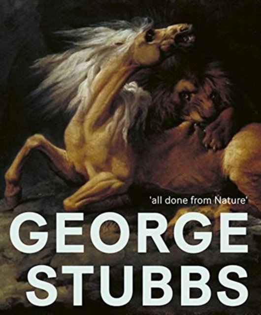 George Stubbs – 'all done from Nature'