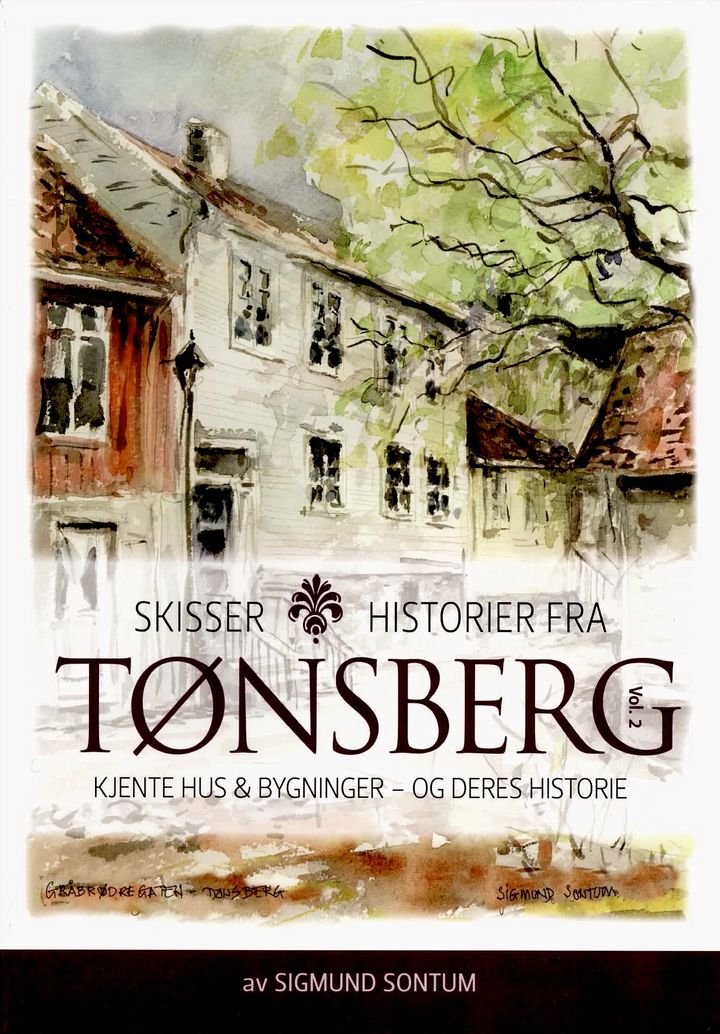 Skisser og historier fra Tønsberg - Vol. 2 : kjente hus & bygninger - og deres historie