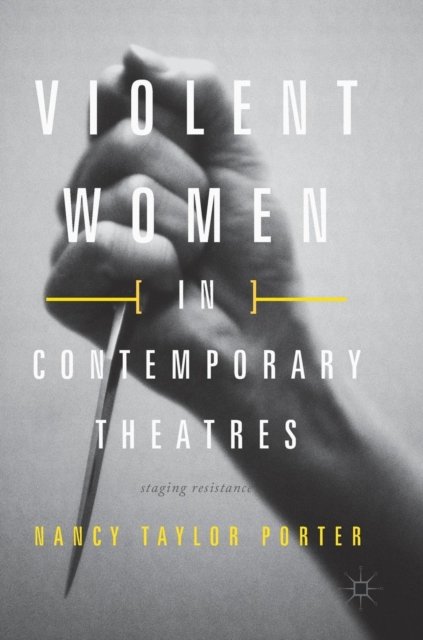 Violent Women in Contemporary Theatres