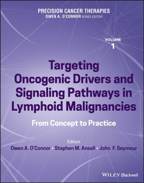 Precision Cancer Therapies, Volume 1 – Targeting Oncogenic Drivers and Signaling Pathways in Lymphoid Malignancies – From Concept to Practice