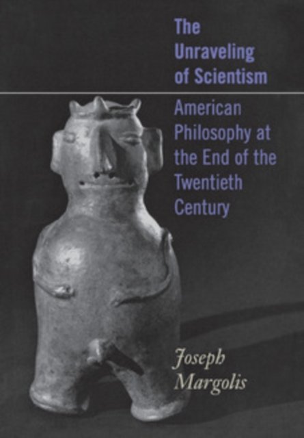The Unraveling of Scientism