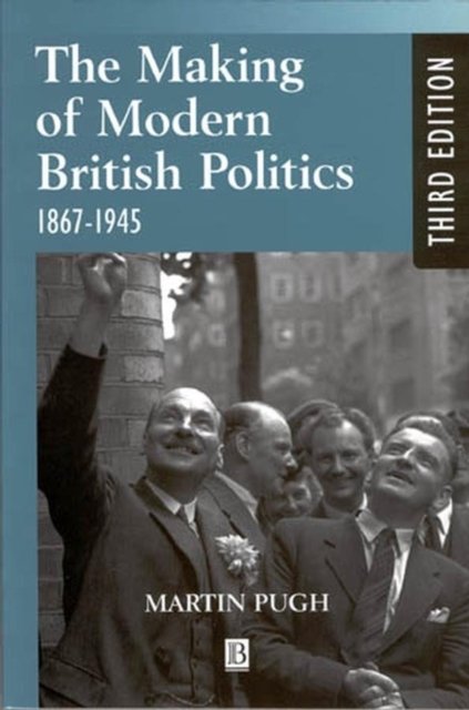 The Making of Modern British Politics