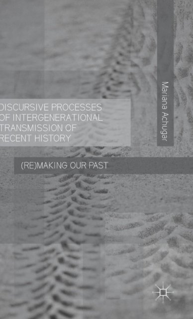Discursive Processes of Intergenerational Transmission of Recent History