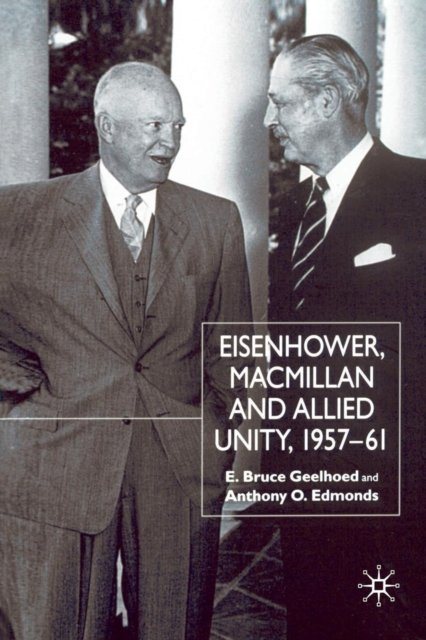 Eisenhower, Macmillan and Allied Unity, 1957-1961