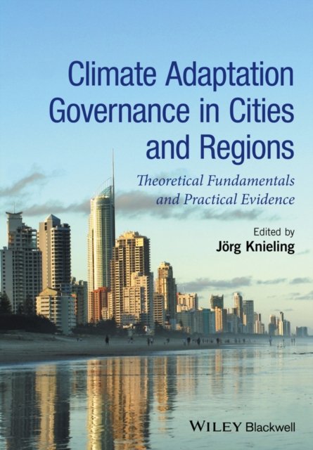 Climate Adaptation Governance in Cities and Regions – Theoretical fundamentals and practical evidence