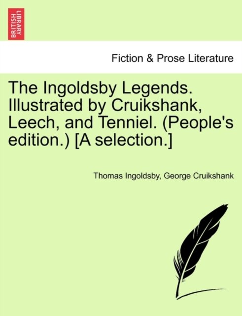 The Ingoldsby Legends. Illustrated by Cruikshank, Leech, and Tenniel. (People''s edition.) [A selection.]