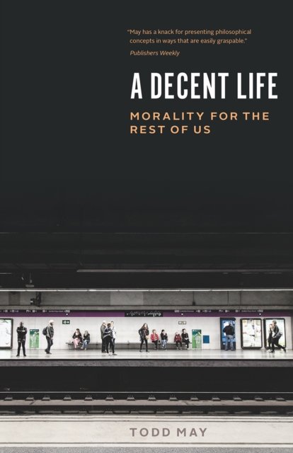 A Decent Life – Morality for the Rest of Us
