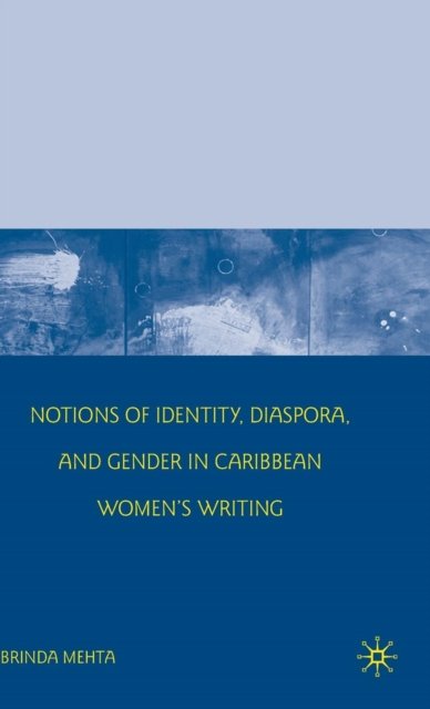 Notions of Identity, Diaspora, and Gender in Caribbean Women''s Writing