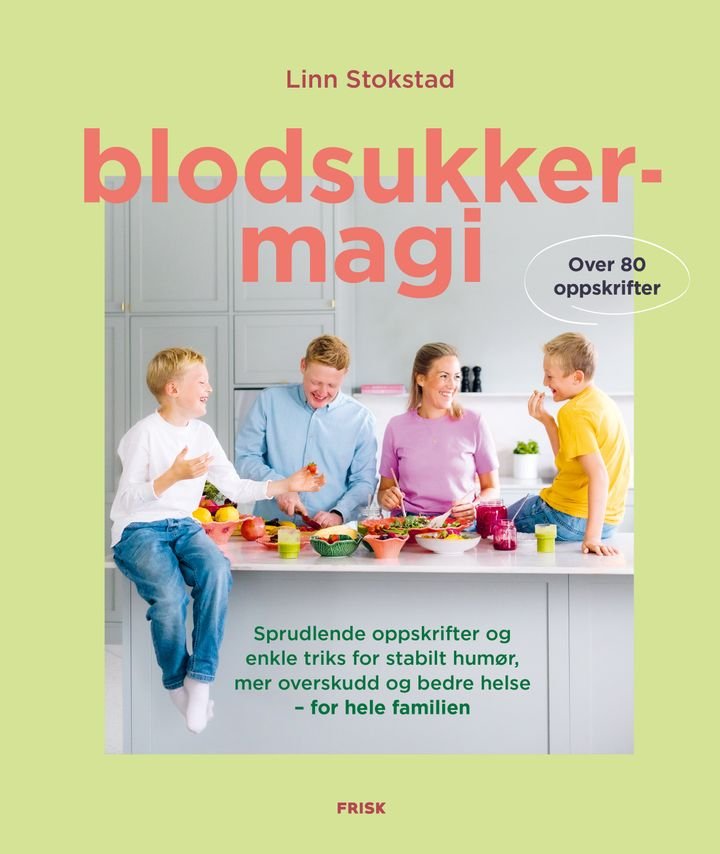 Blodsukkermagi - sprudlende oppskrifter og enkle triks for stabilt humør, mer overskudd og bedre helse – for hele familien