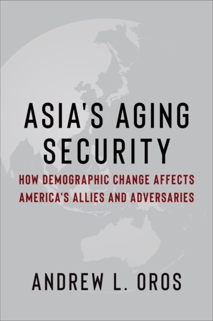 Asia's Aging Security – How Demographic Change Affects America's Allies and Adversaries
