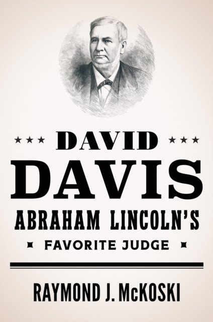 David Davis, Abraham Lincoln''s Favorite Judge