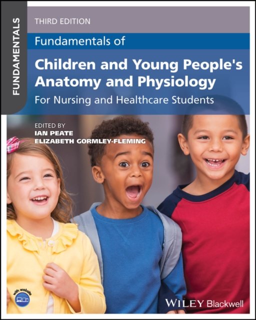 Fundamentals of Children and Young People's Anatom y and Physiology: For Nursing and Healthcare Stude nts, 3rd Edition