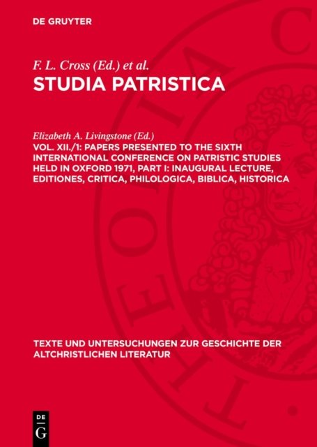 Papers Presented to the Sixth International Conference on Patristic Studies Held in Oxford 1971, Part I: Inaugural Lecture, Editiones, Critica, Philologica, Biblica, Historica