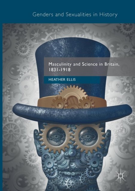 Masculinity and Science in Britain, 1831–1918