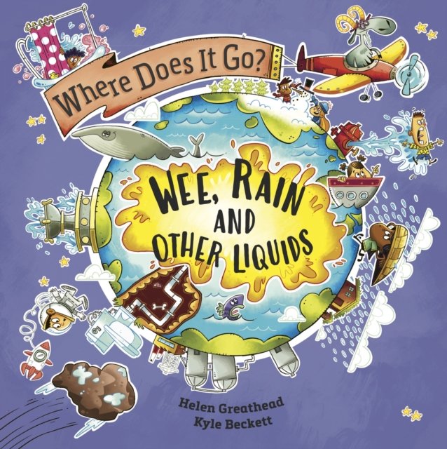 Where Does It Go?: Wee, Rain and Other Liquids