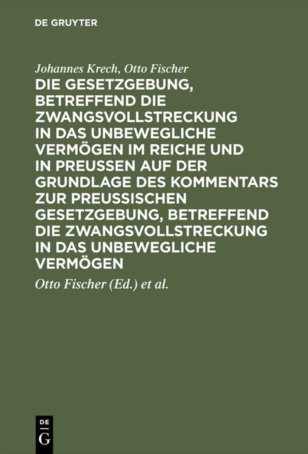 Die Gesetzgebung, betreffend die Zwangsvollstreckung in das unbewegliche Vermogen im Reiche und in Preussen auf der Grundlage des Kommentars zur preussischen Gesetzgebung, betreffend die Zwangsvollstreckung in das unbewegliche Vermogen
