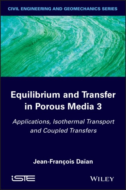 Equilibrium and Transfer in Porous Media 3 – ations, Isothermal Transport and Coupled Transfers Transfers