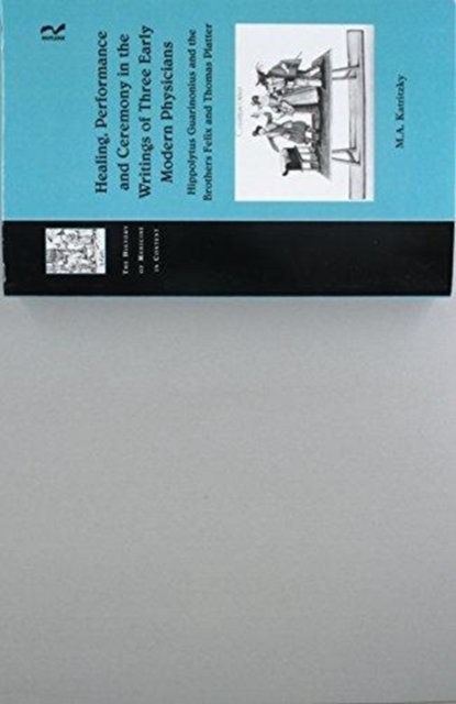 Healing, Performance and Ceremony in the Writings of Three Early Modern Physicians: Hippolytus Guarinonius and the Brothers Felix and Thomas Platter