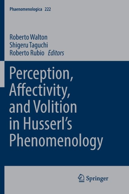 Perception, Affectivity, and Volition in Husserl’s Phenomenology