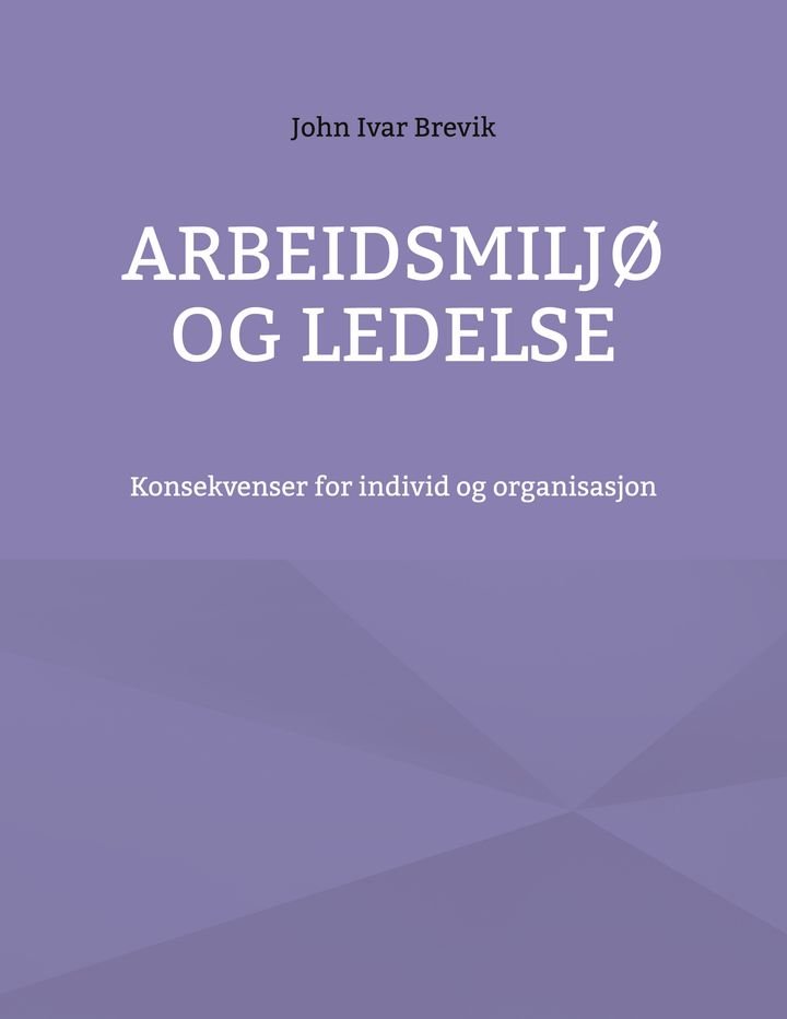 Arbeidsmiljø og ledelse - konsekvenser for individ og organisasjon