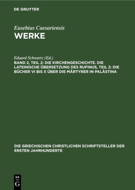 Kirchengeschichte. Die Lateinische Übersetzung des Rufinus, Teil 2: Die Bücher VI bis X über die Märtyrer in Palästina