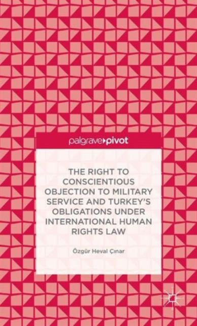The Right to Conscientious Objection to Military Service and Turkey’s Obligations under International Human Rights Law