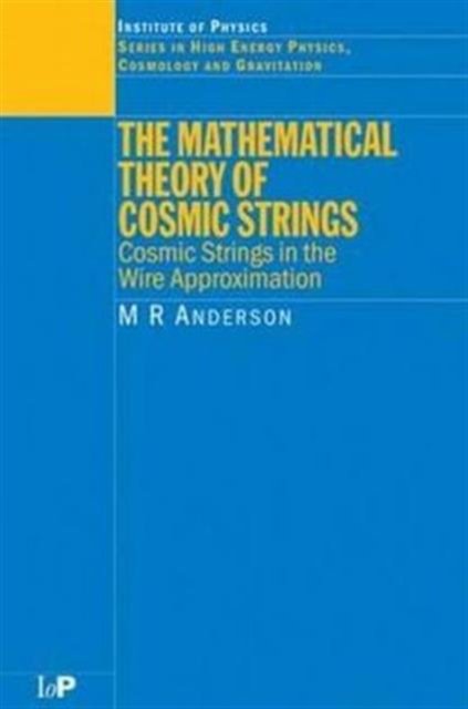 The Mathematical Theory of Cosmic Strings