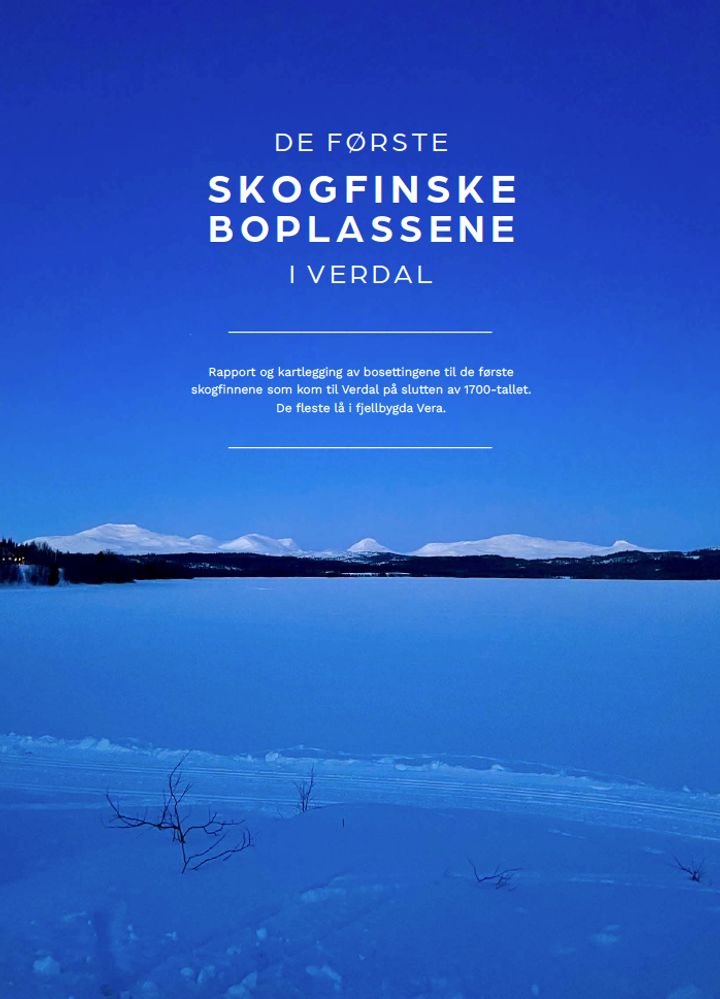 De første skogfinske boplassene i Verdal - rapport og kartlegging av bosettingene til de første skogfinnene­ som­ kom­ til ­Verdal­ på­ slutten­ av ­1700-tallet.­ De­ fleste­ lå i fjellbygda­ Vera.