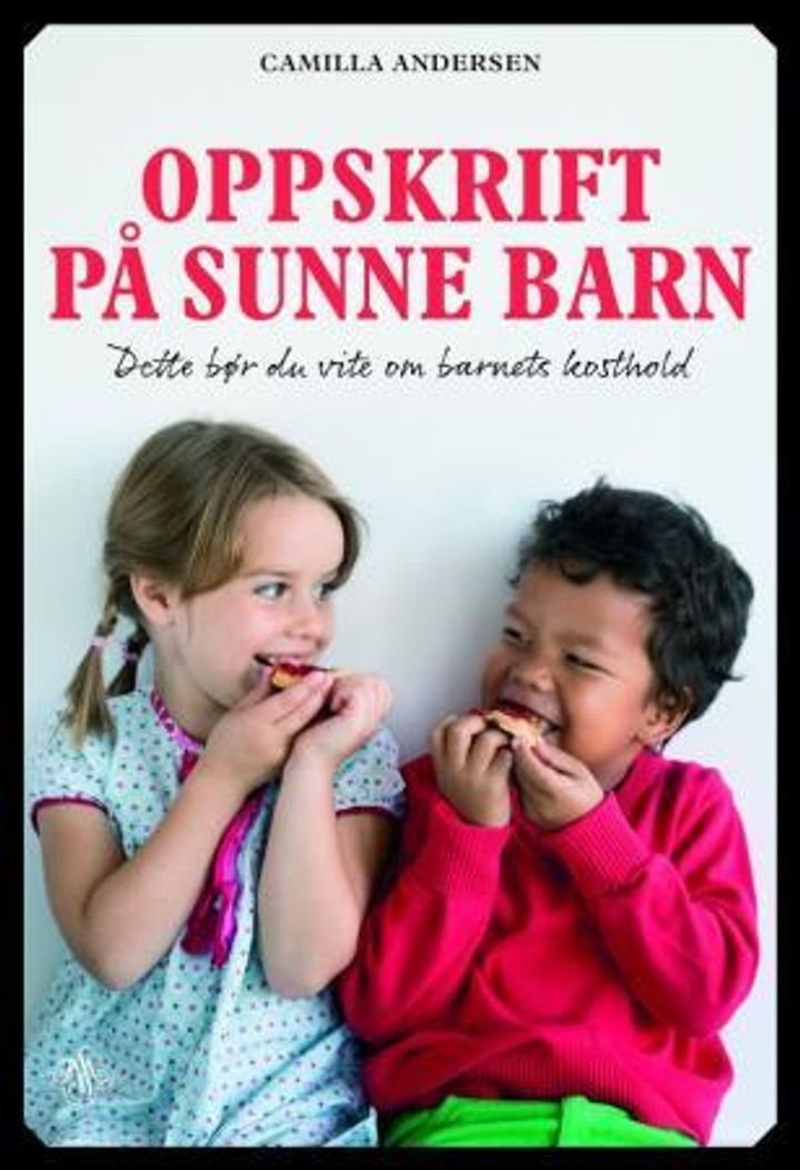Oppskrift på sunne barn - dette bør du vite om barnets kosthold