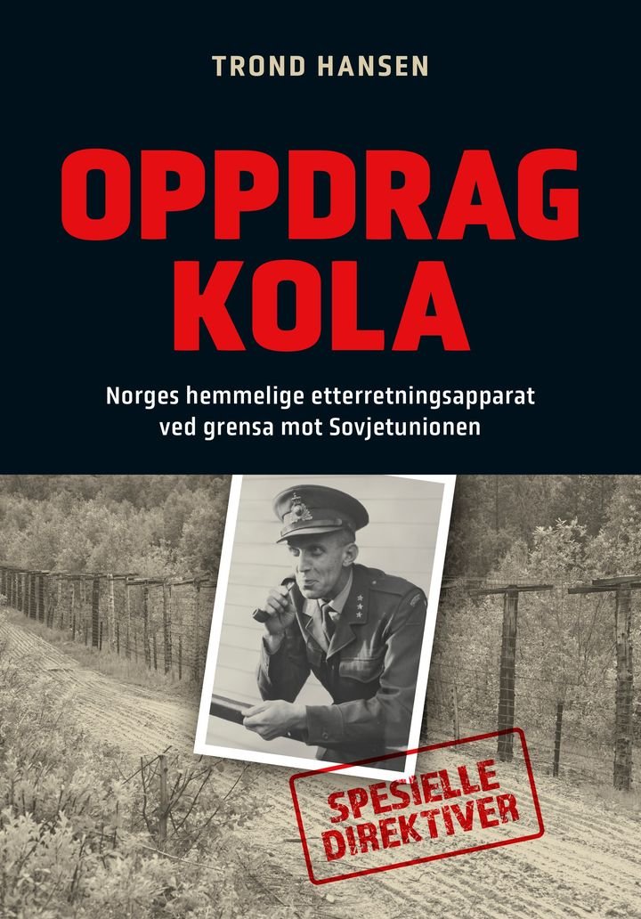 Oppdrag Kola - Norges hemmelige etterretningsapparat ved grensa mot Sovjetunionen
