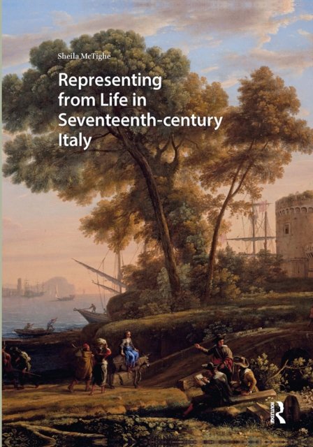 Representing from Life in Seventeenth–century Italy